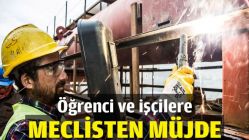 Öğrenci ve işçilere meclisten müjde