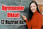 Öğretmenler Dikkat! 12 Haziran'da...