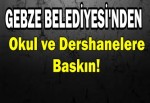 Okul ve dershanelere baskın!