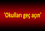 'Okulları geç açın'