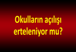 Okulların açılışı erteleniyor mu?