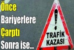 Önce bariyerlere çarptı sonra ise…