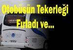 Otobüsün tekerleği fırladı ve...