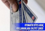 Otomatik vites araç kullananlara ehliyet şoku!