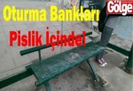 Oturma bankları pislik içinde!