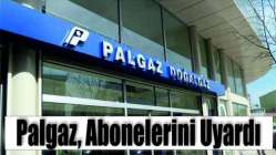 Palgaz, abonelerini uyardı