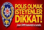 Polis Olmak İsteyenler Dikkat!