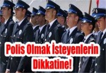 Polis Olmak İsteyenlerin Dikkatine!