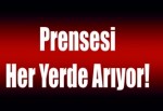 Prensesi her yerde arıyor!