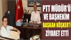 PTT Müdür'ü ve Başhekim Başkan Köşker'i Ziyaret Etti