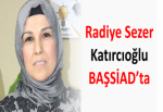 Radiye Sezer Katırcıoğlu BAŞSİAD’ta