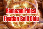 Ramazan Pidesi Fiyatları Belli Oldu