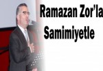 Ramazan Zor’la Samimiyetle