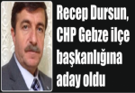 Recep Dursun, CHP Gebze ilçe başkanlığına aday oldu