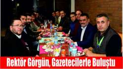 Rektör Görgün, gazetecilerle buluştu