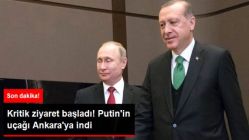 Rusya Devlet Başkanı Putin'in Uçağı Ankara'ya İndi