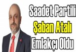 Saadet Partili Şaban Atalı emlakçı oldu