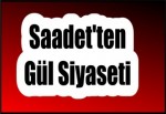 Saadet'ten Gül Siyaseti