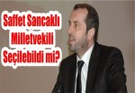 Saffet Sancaklı Milletvekili Seçilebildi mi?