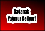 Sağanak Yağmur Geliyor!