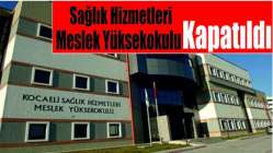 Sağlık Hizmetleri Meslek Yüksekokulu kapatıldı