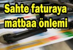 Sahte faturaya matbaa önlemi