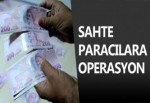 SAHTE PARACILARA OPERASYON