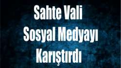 Sahte vali, sosyal medyayı karıştırdı