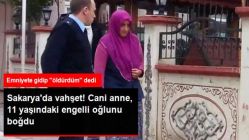 Sakarya'da Vahşet! Cani Anne 11 Yaşındaki Engelli Oğlunu Boğarak Öldürdü