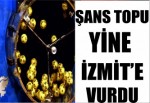 Şans Topu yine İzmit’e vurdu