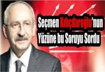 Seçmen Kılıçdaroğlu'nun Yüzüne bu Soruyu Sordu