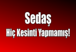 SEDAŞ Hiç Kesinti Yapmamış!