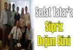 Sedat Tatar’a sürpriz doğum günü