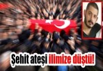 Şehit ateşi ilimize düştü!