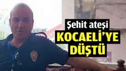 Şehit ateşi Kocaeli'ye düştü