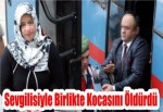 Sevgilisiyle Birlikte Kocasını Öldürdü