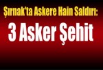 Şırnak'ta askere hain saldırı: 3 asker şehit