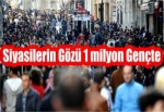 Siyasilerin Gözü 1 milyon Gençte