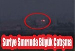 Suriye Sınırında Büyük Çatışma