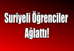 Suriyeli Öğrenciler Ağlattı