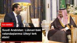 Suudi Arabistan: Lübnan'daki Vatandaşlarımız Ülkeyi Terk Etsin!