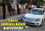 Taciz iddiası kenti karıştırdı