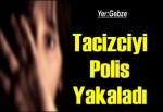 Tacizciyi polis yakaladı