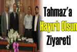 Tahmaz’a hayırlı olsun ziyareti