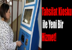 Tahsilat Kiosku ile Yeni Bir Hizmet!