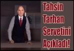 Tahsin Tarhan Servetini Açıkladı!