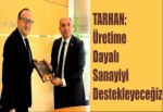 Tarhan: Üretime Dayalı Sanayiyi Destekleyeceğiz