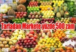 Tarladan Markete yüzde 500 zam