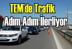 TEM’de trafik adım adım ilerliyor