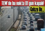 TEM'de bu nokta 81 gün kapalı! Gebze ile...